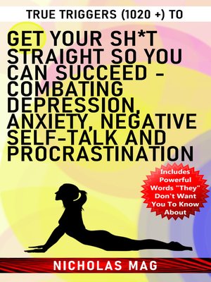 cover image of True Triggers (1020 +) to Get Your Sh*t Straight so You Can Succeed--Combating Depression, Anxiety, Negative Self-Talk and Procrastination